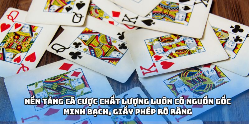 Nền tảng cá cược chất lượng luôn có nguồn gốc minh bạch, giấy phép rõ ràng