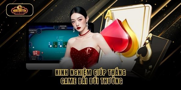 game-bai-doi-thuong-kinh-nghiem-choi