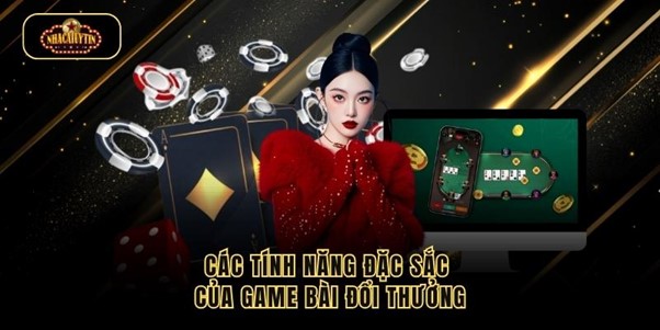 game-bai-doi-thuong-nhacaiuytin-tinh-nang